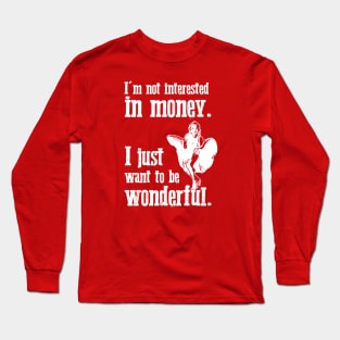 Marilyn Monroe - I'm not interested in money. I just want to be wonderful. Long Sleeve T-Shirt